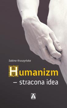 Okładka książki Humanizm - stracona idea