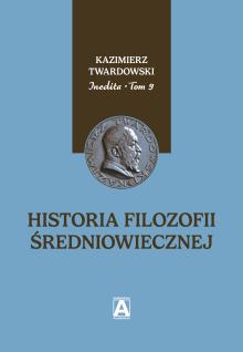 Inedita Twardowskiego tom 9 Historia filozofii średniowiecznej