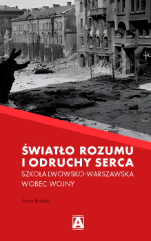 Światło rozumu i odruchy serca. Szkoła Lwowsko-Warszawska wobec wojny