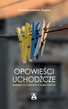 Opowieści uchodźcze. Studenci UJ z Ukrainy o sobie samych